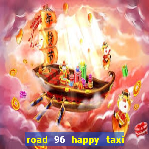 road 96 happy taxi security call password